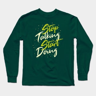 Typography Quote: Stop Talking Start Doing Long Sleeve T-Shirt